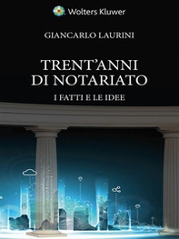 Trent'anni di notariato. I fatti e le idee - Librerie.coop