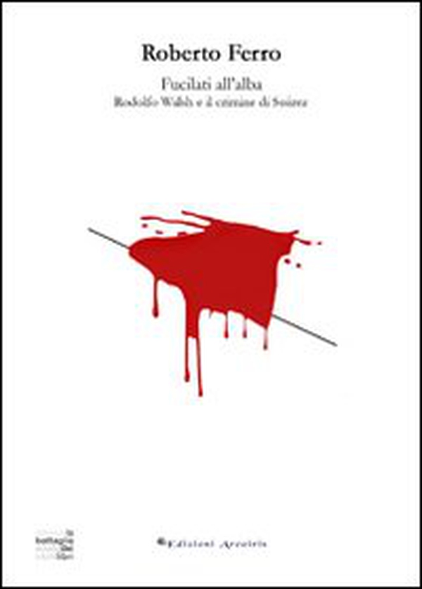 Fucilati all'alba. Rodolfo Walsh e il crimine di Suárez - Librerie.coop Fucilati all'alba. Rodolfo Walsh e il crimine di Suárez - Librerie.coop