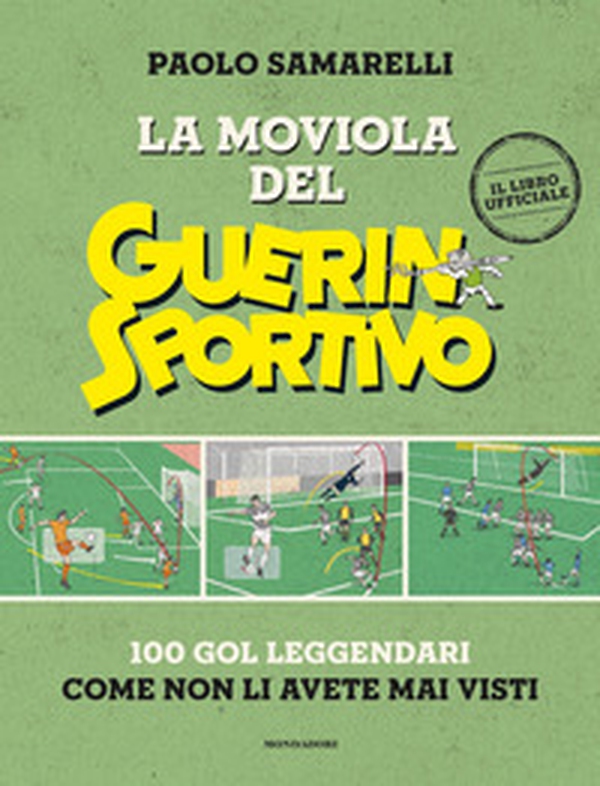 La moviola del Guerin Sportivo. 100 gol leggendari come non li avete mai visti - Librerie.coop La moviola del Guerin Sportivo. 100 gol leggendari come non li avete mai visti - Librerie.coop