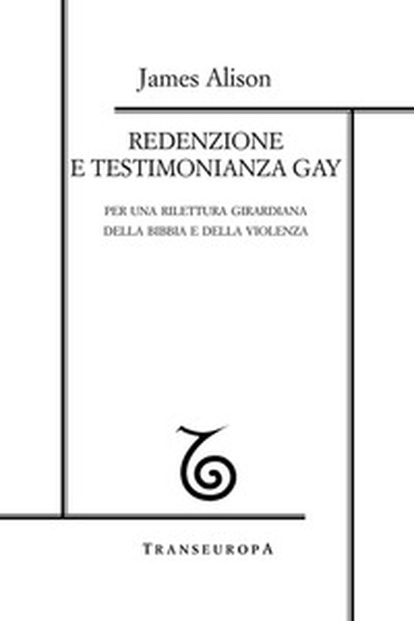 Redenzione e testimonianza gay. Per una rilettura girardiana della Bibbia e della violenza - Librerie.coop Redenzione e testimonianza gay. Per una rilettura girardiana della Bibbia e della violenza - Librerie.coop