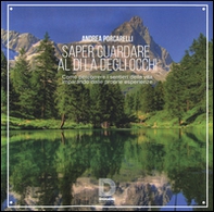 Saper guardare al di là degli occhi. Come percorrere i sentieri della vita imparando dalle proprie esperienze - Librerie.coop