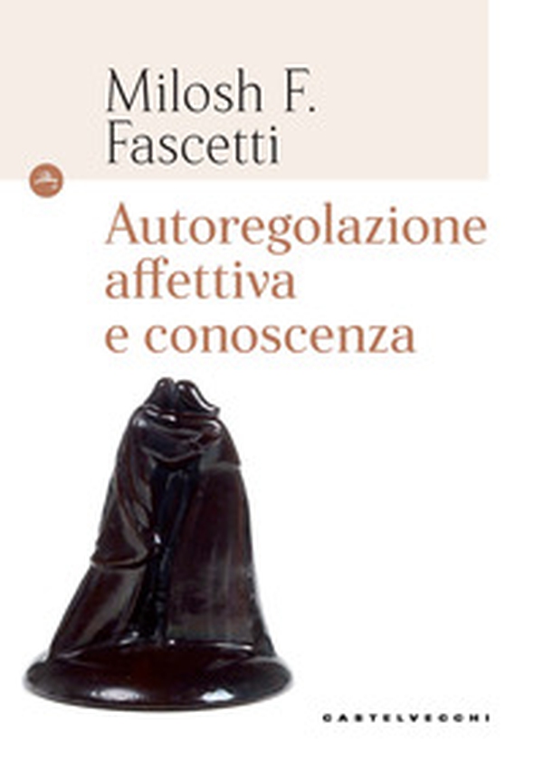 Autoregolazione affettiva e conoscenza - Librerie.coop Autoregolazione affettiva e conoscenza - Librerie.coop
