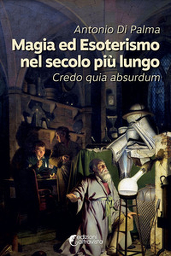Magia ed esoterismo nel secolo più lungo. Credo quia absurdum - Librerie.coop Magia ed esoterismo nel secolo più lungo. Credo quia absurdum - Librerie.coop