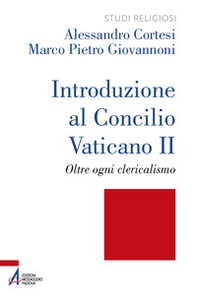 Introduzione al Concilio Vaticano II. Oltre ogni clericalismo - Librerie.coop Introduzione al Concilio Vaticano II. Oltre ogni clericalismo - Librerie.coop