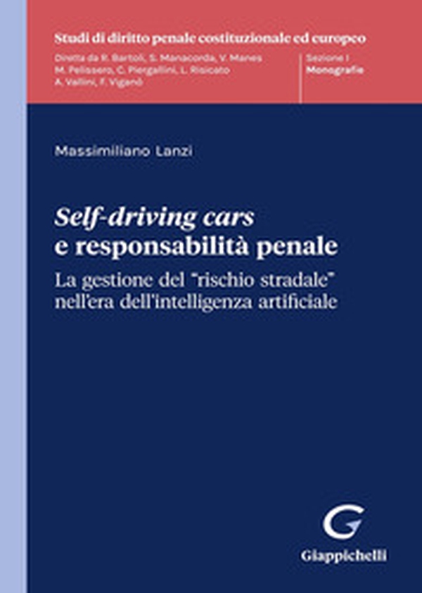 Self-driving cars e responsabilità penale. La gestione del «rischio stradale» nell'era dell'intelligenza artificiale - Librerie.coop Self-driving cars e responsabilità penale. La gestione del «rischio stradale» nell'era dell'intelligenza artificiale - Librerie.coop