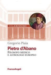 Pietro d'Abano. Filosofo, medico e astrologo europeo - Librerie.coop