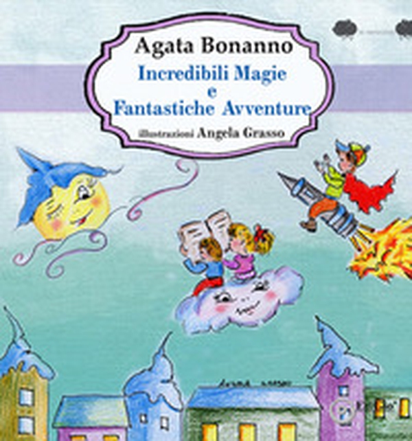 Incredibili magie e fantastiche avventure - Librerie.coop Incredibili magie e fantastiche avventure - Librerie.coop