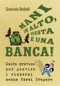 Mani in alto, questa è una banca! - Librerie.coop