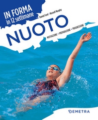 Nuoto. In forma in 12 settimane. Motivazione preparazione progressione - Librerie.coop Nuoto. In forma in 12 settimane. Motivazione preparazione progressione - Librerie.coop