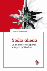 Stella aliena. La Südtiroler Volkspartei spiegata agli italiani - Librerie.coop Stella aliena. La Südtiroler Volkspartei spiegata agli italiani - Librerie.coop