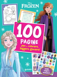 100 Pagine per... colorare, leggere, giocare!. Frozen - Librerie.coop
