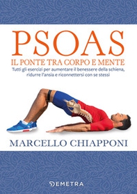 Psoas. Il ponte tra corpo e mente. Tutti gli esercizi per aumentare il benessere della schiena, ridurre l'ansia e riconnettersi con se stessi - Librerie.coop Psoas. Il ponte tra corpo e mente. Tutti gli esercizi per aumentare il benessere della schiena, ridurre l'ansia e riconnettersi con se stessi - Librerie.coop