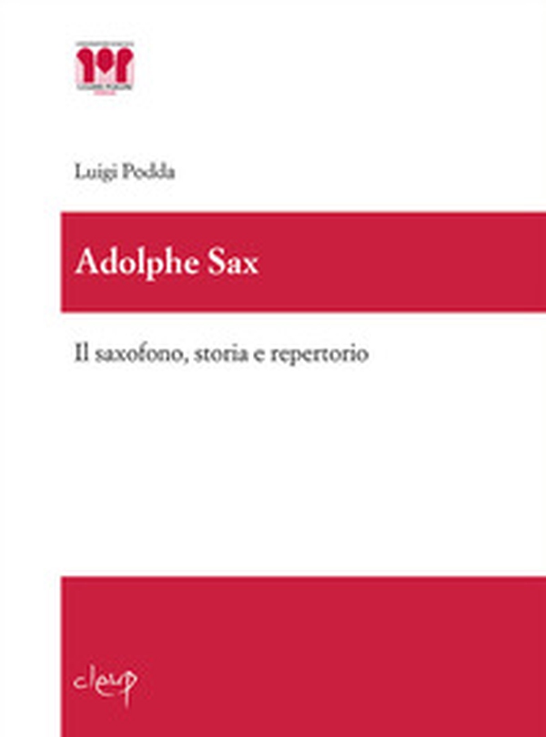 Adolphe Sax. Il saxofono, storia e repertorio - Librerie.coop Adolphe Sax. Il saxofono, storia e repertorio - Librerie.coop