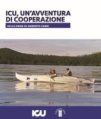 ICU, un'avventura di cooperazione. Sulle orme di Umberto Farri - Librerie.coop