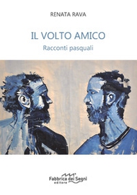 Il volto amico. Racconti pasquali - Librerie.coop