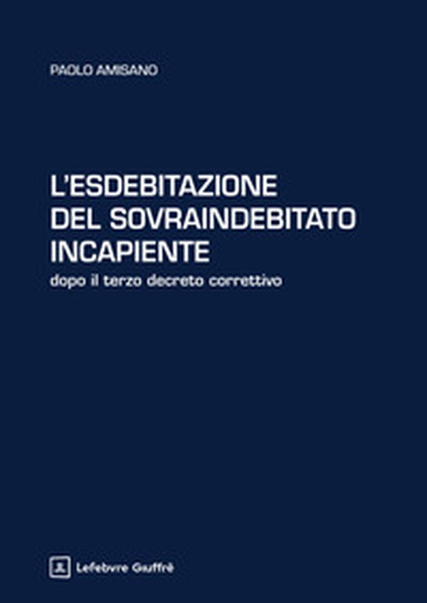 L'esdebitazione del sovraindebitato incapiente. Dopo il terzo decreto correttivo - Librerie.coop