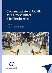 Commentario al CCNL Metalmeccanici 5 febbraio 2021 - Librerie.coop Commentario al CCNL Metalmeccanici 5 febbraio 2021 - Librerie.coop