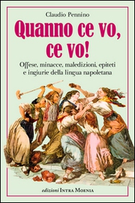 Quanno ce vo, ce vo! Offese, minacce, maledizioni, epiteti e ingiurie della lingua napoletana - Librerie.coop