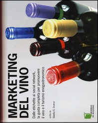 Marketing del vino. Dalle etichette ai social network, la guida completa per promuovere il vino e il turismo enogastronomico - Librerie.coop Marketing del vino. Dalle etichette ai social network, la guida completa per promuovere il vino e il turismo enogastronomico - Librerie.coop