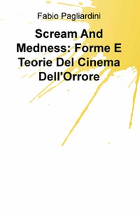 Scream and medness: forme e teorie del cinema dell'orrore - Librerie.coop