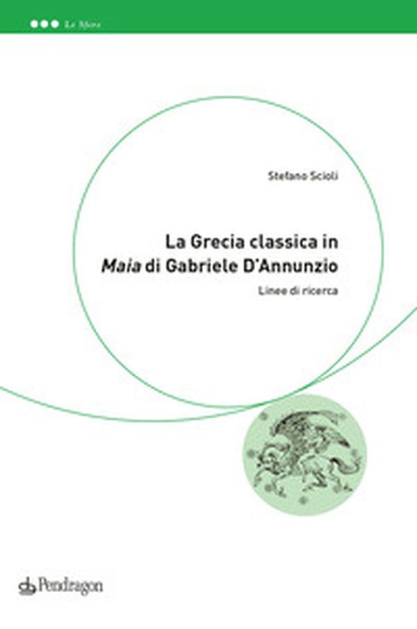 La Grecia classica in «Maia» di Gabriele D'Annunzio. Linee di ricerca - Librerie.coop La Grecia classica in «Maia» di Gabriele D'Annunzio. Linee di ricerca - Librerie.coop