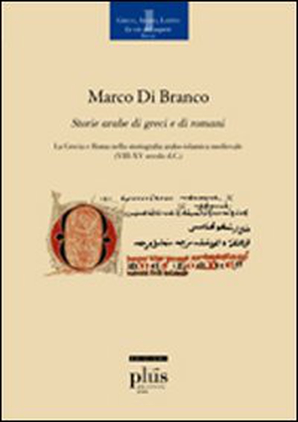 Storie arabe di greci e di romani. La Grecia e Roma nella storiografia arabo-islamica medievale - Librerie.coop Storie arabe di greci e di romani. La Grecia e Roma nella storiografia arabo-islamica medievale - Librerie.coop