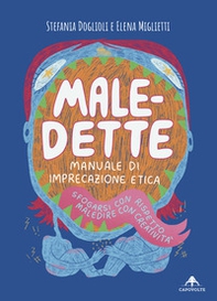 Male-dette. Manuale di imprecazione etica. Sfogarsi con rispetto, maledire con creatività - Librerie.coop