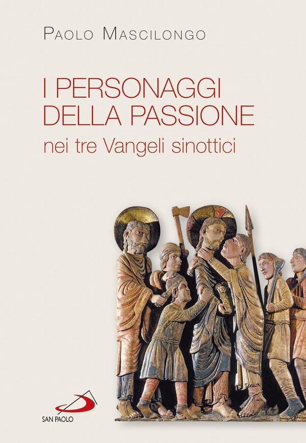 I personaggi della Passione nei tre Vangeli sinottici - Librerie.coop I personaggi della Passione nei tre Vangeli sinottici - Librerie.coop
