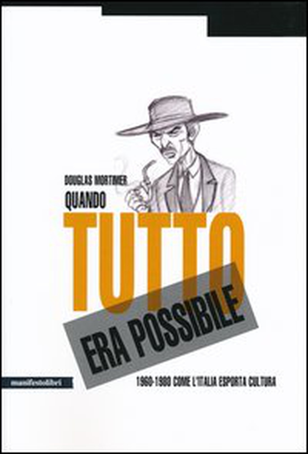 Quando tutto era possibile. 1960-1980 come l'Italia esporta cultura - Librerie.coop Quando tutto era possibile. 1960-1980 come l'Italia esporta cultura - Librerie.coop
