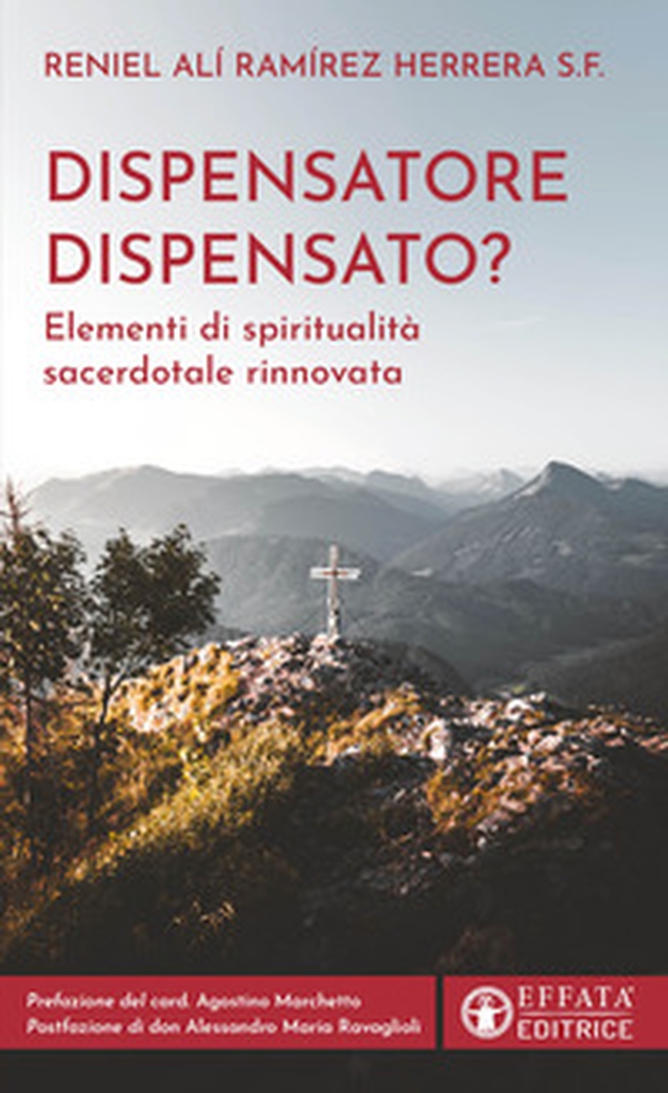Dispensatore dispensato? Elementi di spiritualità sacerdotale rinnovata - Librerie.coop Dispensatore dispensato? Elementi di spiritualità sacerdotale rinnovata - Librerie.coop