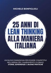 25 anni di lean thinking alla maniera italiana. Un nuovo paradigma per essere competitivi nell'arena del cambiamento globale: storie, esperienze e buone pratiche - Librerie.coop