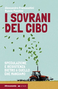 I sovrani del cibo. Speculazione e resistenza dietro a quello che mangiamo - Librerie.coop I sovrani del cibo. Speculazione e resistenza dietro a quello che mangiamo - Librerie.coop