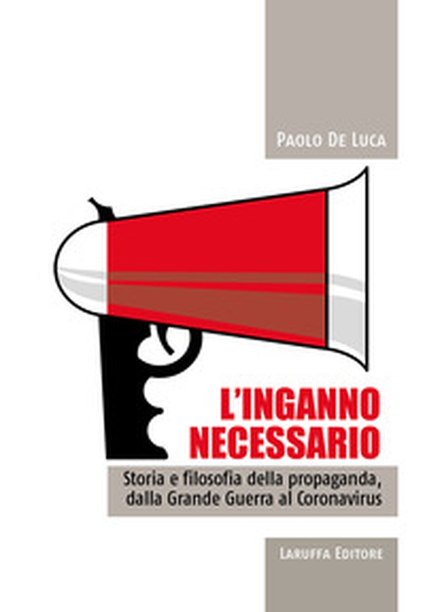 L'inganno necessario. Storia e filosofia della propaganda, dalla Grande guerra al Coronavirus - Librerie.coop L'inganno necessario. Storia e filosofia della propaganda, dalla Grande guerra al Coronavirus - Librerie.coop