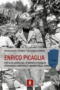 Enrico Picaglia. Vita di un ardito del IX Reparto d'Assalto attraverso l'archivio e i ricordi della famiglia - Librerie.coop