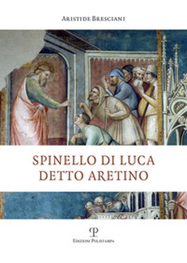 Spinello di Luca detto Aretino - Librerie.coop Spinello di Luca detto Aretino - Librerie.coop
