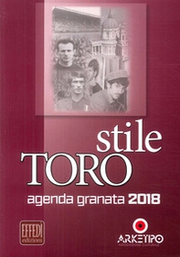 Stile Toro. Agenda granata 2018 - Librerie.coop