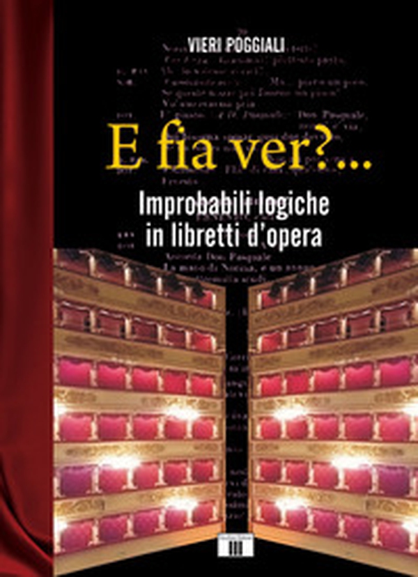 E fia ver?... Improbabili logiche in libretti d'opera - Librerie.coop E fia ver?... Improbabili logiche in libretti d'opera - Librerie.coop