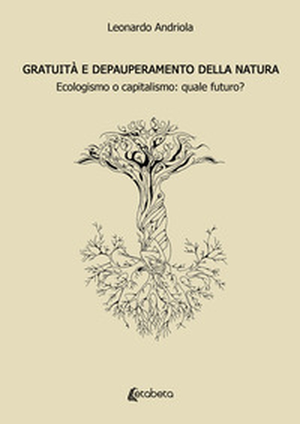 Gratuità e depauperamento della natura. Ecologismo o capitalismo: quale futuro? - Librerie.coop Gratuità e depauperamento della natura. Ecologismo o capitalismo: quale futuro? - Librerie.coop
