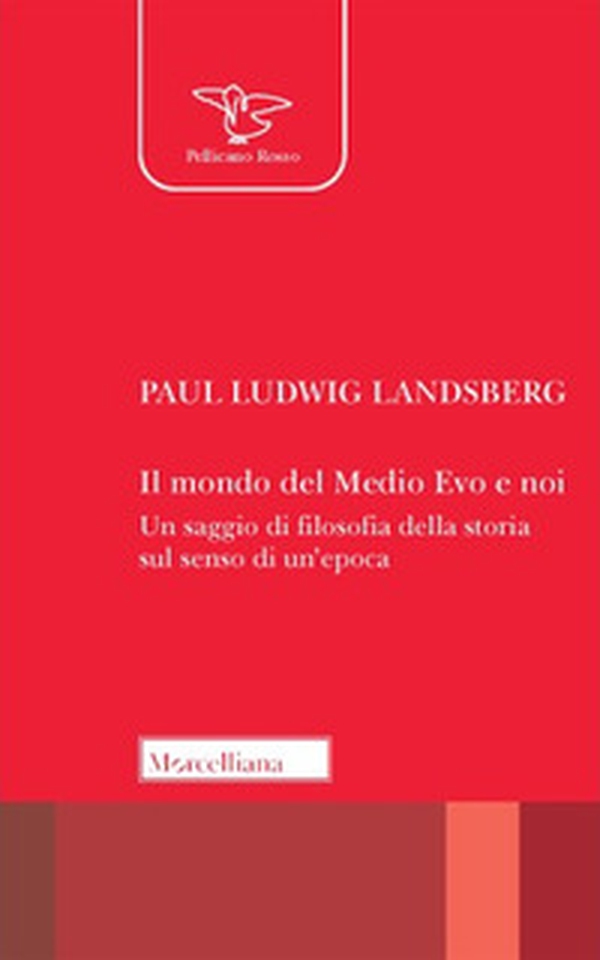 Il mondo del Medio Evo e noi. Un saggio di filosofia della storia sul senso di un'epoca - Librerie.coop Il mondo del Medio Evo e noi. Un saggio di filosofia della storia sul senso di un'epoca - Librerie.coop