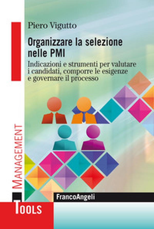 Organizzare la selezione nelle PMI. Indicazioni e strumenti per valutare i candidati, comporre le esigenze e governare il processo - Librerie.coop Organizzare la selezione nelle PMI. Indicazioni e strumenti per valutare i candidati, comporre le esigenze e governare il processo - Librerie.coop
