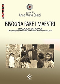 Bisogna fare i maestri. L'educazione del popolo da Giuseppe Lombardo Radice ai nostri giorni - Librerie.coop