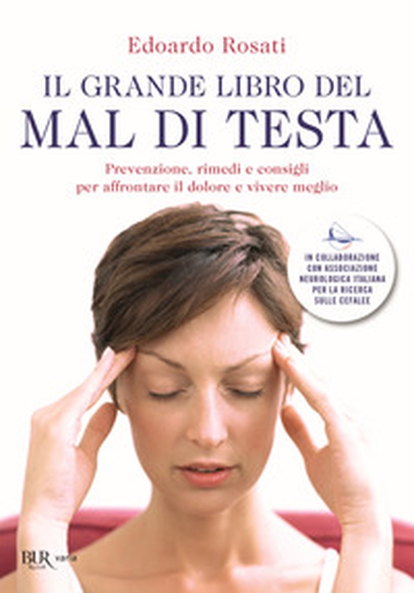 Il grande libro del mal di testa. Prevenzione, rimedi e consigli per affrontare il dolore e vivere meglio - Librerie.coop Il grande libro del mal di testa. Prevenzione, rimedi e consigli per affrontare il dolore e vivere meglio - Librerie.coop