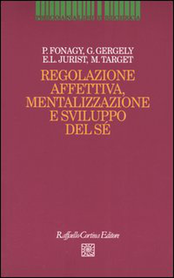 Regolazione affettiva, mentalizzazione e sviluppo del sé - Librerie.coop Regolazione affettiva, mentalizzazione e sviluppo del sé - Librerie.coop