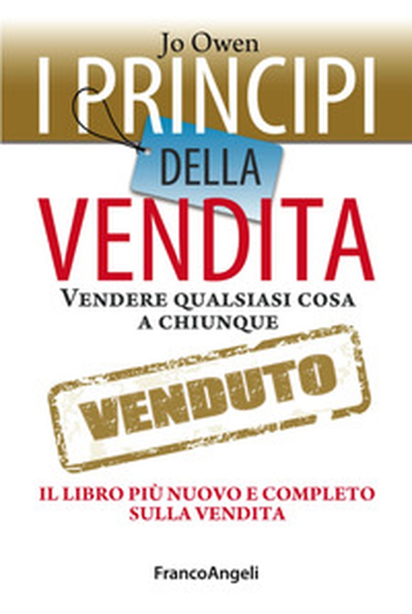 I principi della vendita. Vendere qualsiasi cosa a chiunque. Il libro più nuovo e completo sulla vendita - Librerie.coop I principi della vendita. Vendere qualsiasi cosa a chiunque. Il libro più nuovo e completo sulla vendita - Librerie.coop