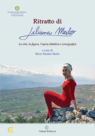 Ritratto di Liliana Merlo. La vita, la figura, l'opera didattica e coreografica - Librerie.coop