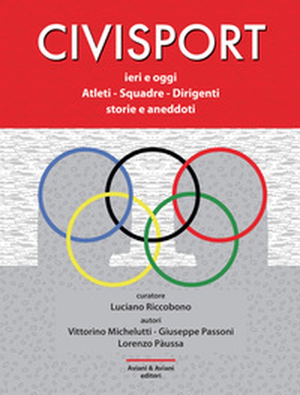 Civisport. Ieri e oggi. Atleti - Squadre - Dirigenti. Storie e aneddoti - Librerie.coop Civisport. Ieri e oggi. Atleti - Squadre - Dirigenti. Storie e aneddoti - Librerie.coop