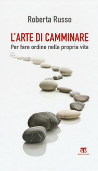 L'arte di camminare. Per fare ordine nella propria vita - Librerie.coop