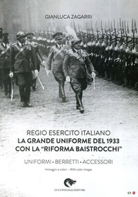 Regio Esercito Italiano. La Grande Uniforme del 1933 con la «Riforma Baistrocchi». Uniformi, berretti, accessori - Librerie.coop