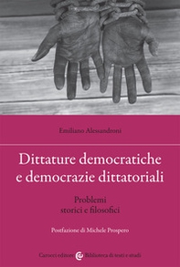 Dittature democratiche e democrazie dittatoriali. Problemi storici e filosofici - Librerie.coop