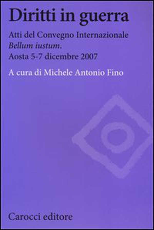 Diritti in guerra. Atti del convegno internazionale «Bellum iustum» (Aosta, 5-7 dicembre 2007) - Librerie.coop